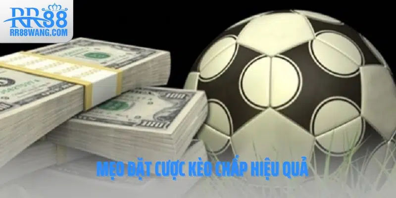 Mẹo đặt cược kèo chấp hiệu quả Mẹo đặt cược kèo chấp hiệu quả