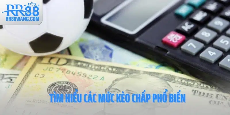 Tìm hiểu các mức kèo chấp phổ biến Tìm hiểu các mức kèo chấp phổ biến